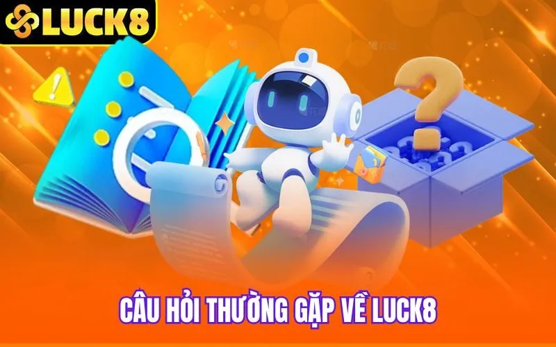 Câu hỏi thường gặp về Luck8