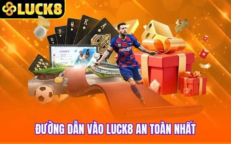 Đường dẫn vào Luck8 an toàn nhất