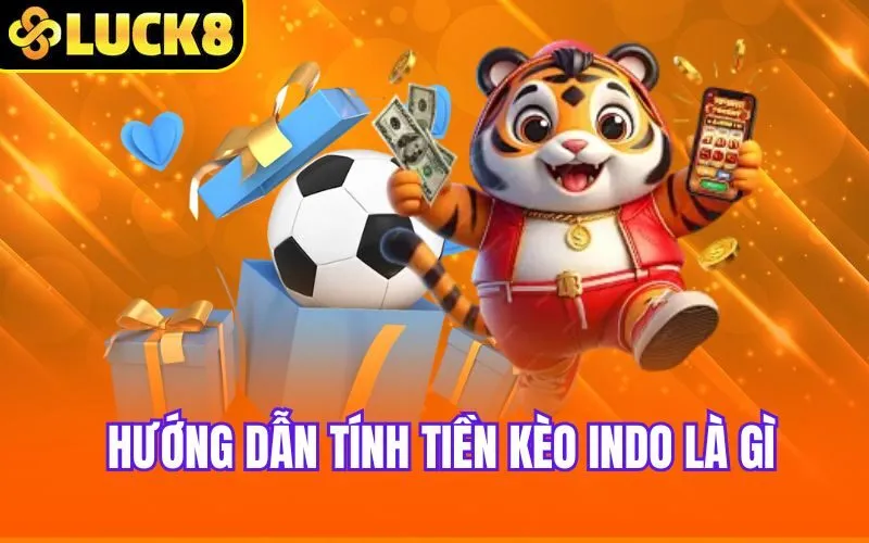 Hướng dẫn tính tiền kèo Indo là gì