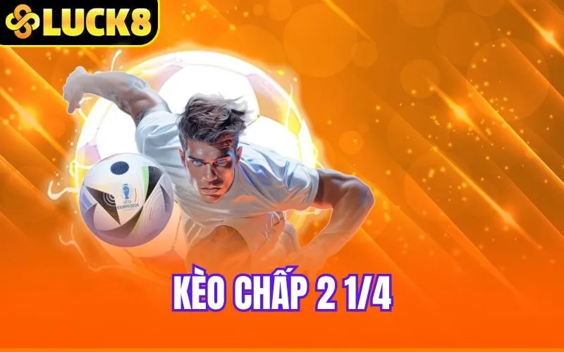 Kèo Chấp 2 1/4 – Kinh Nghiệm Chơi Cược Bất Bại Cho Người Mới