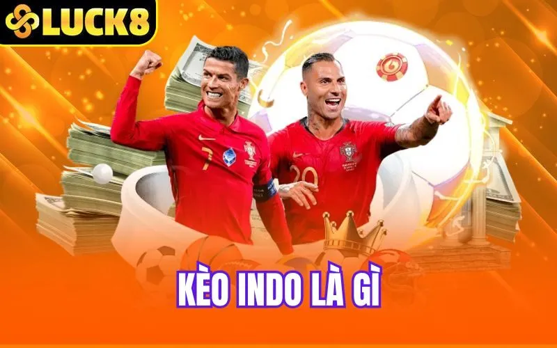 Kèo Indo Là Gì? – Thông Tin Quan Trọng Giúp Bạn Nhanh Thắng