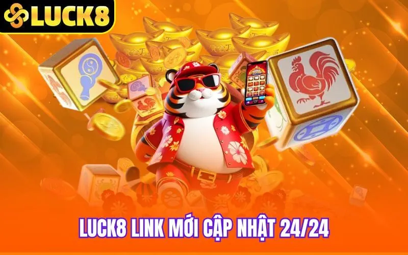 Luck8 link mới cập nhật 24/24