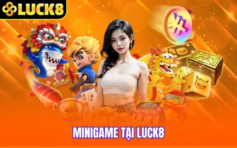 Minigame Tại Luck8 – Trúng Lớn Với 200+ Phiên Bản Đặc Biệt