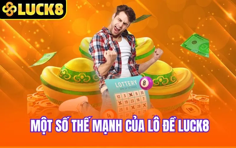 Một số thế mạnh của lô đề Luck8