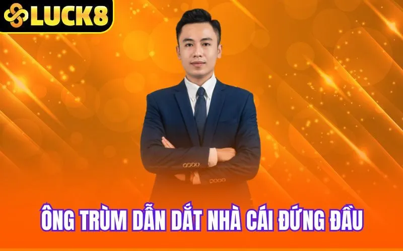 Ông trùm dẫn dắt nhà cái đứng đầu