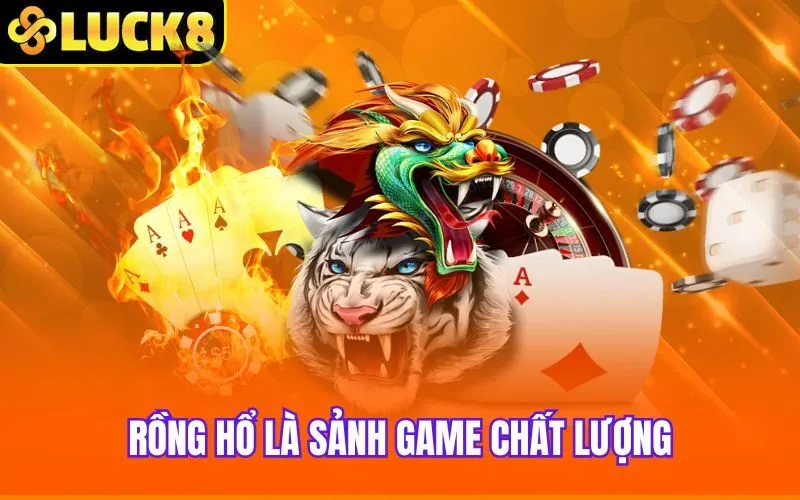 Rồng Hổ là sảnh game chất lượng