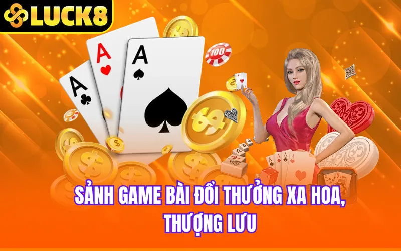 Sảnh game bài đổi thưởng xa hoa, thượng lưu