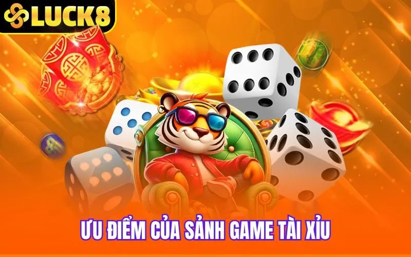 Ưu điểm của sảnh game tài xỉu