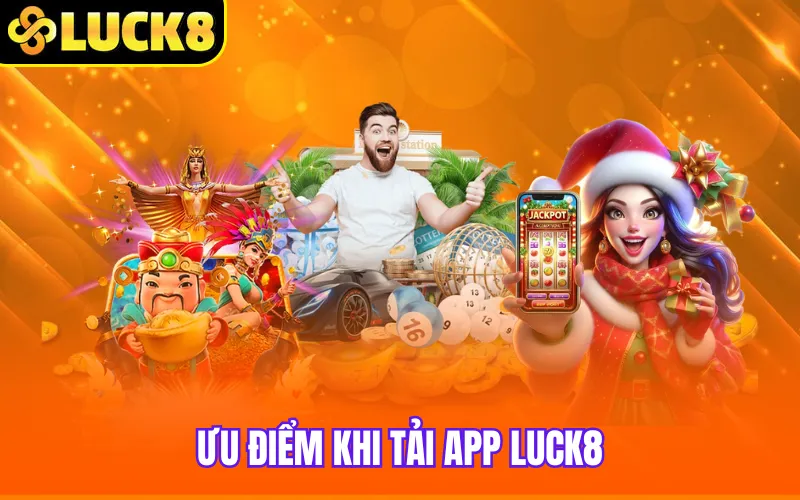 Ưu điểm khi tải app Luck8